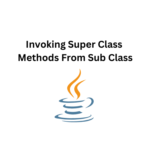 91.Invoking Super Class Methods From Sub Class